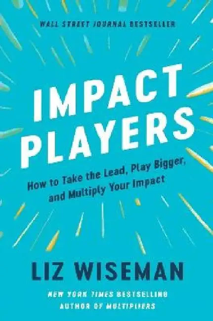 Impact Players by Liz Wiseman