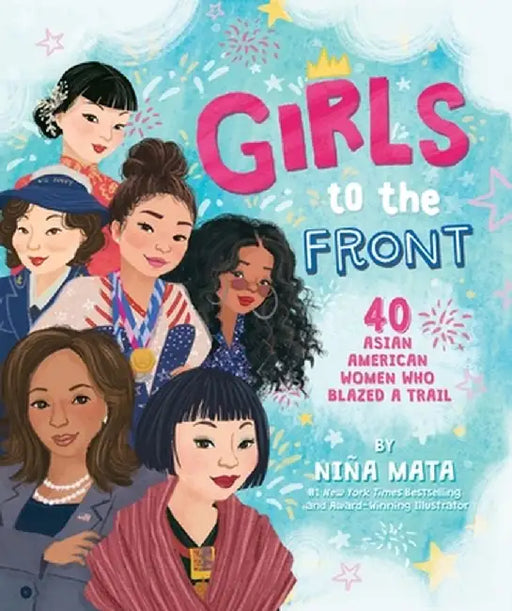 Girls to the Front: 40 Asian American Women Who Blazed a Trail by Niña Mata