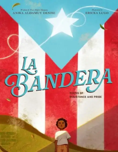 La Bandera: Poems of Resistance and Pride by Anika Aldamuy Denise, Ericka Lugo