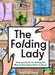 The Folding Lady: Tools and Tricks for Making the Most of Your Space Room by Room by Sophie Liard
