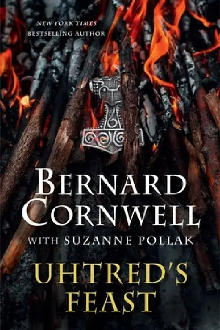Uhtred's Feast: Inside the World of the Last Kingdom by Bernard Cornwell