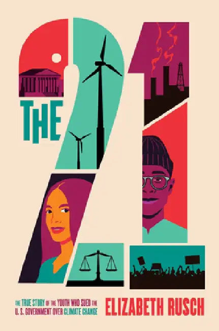 The Twenty-One: The True Story of the Youth Who Sued the Us Government Over Climate Change by Elizabeth Rusch