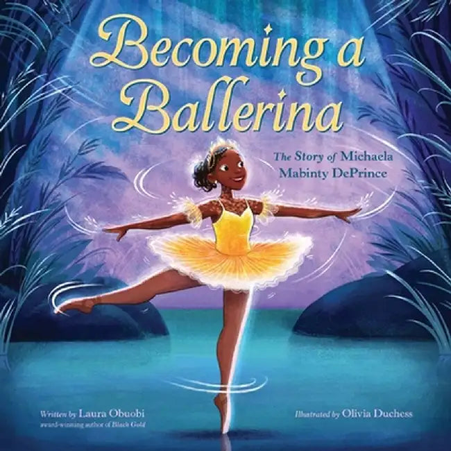 Becoming a Ballerina: The Story of Michaela Mabinty Deprince by Laura Obuobi