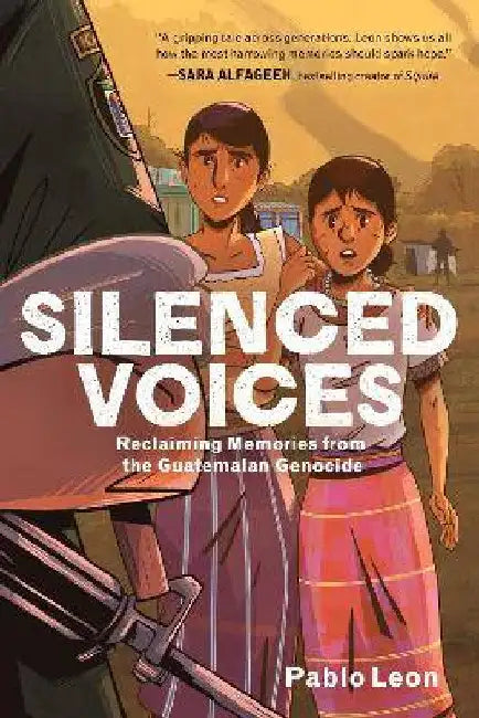 Silenced Voices: Reclaiming Memories from the Guatemalan Genocide by Pablo Leon