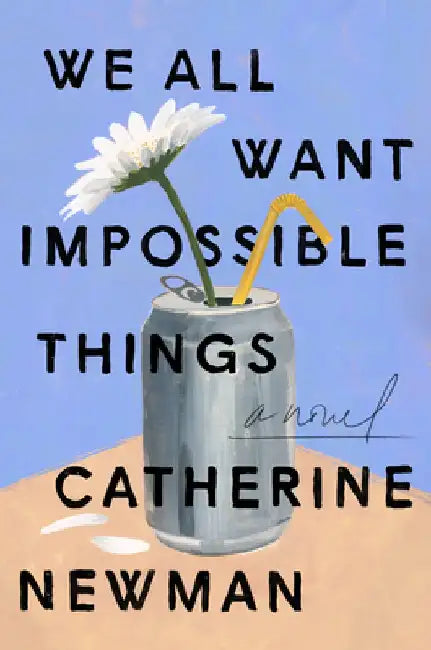 We All Want Impossible Things by Catherine Newman