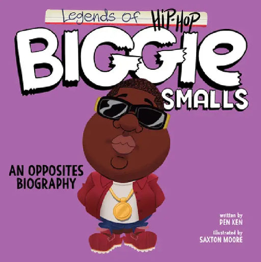 Legends of Hip-Hop: Biggie Smalls: An Opposites Biography by Pen Ken
