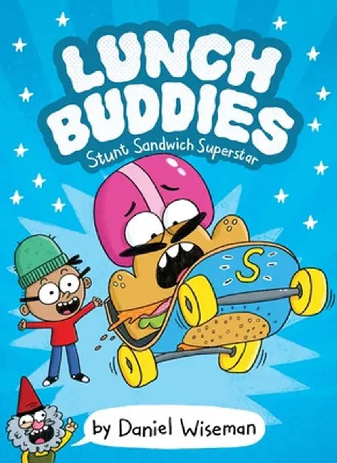 Lunch Buddies: Stunt Sandwich Superstar by Daniel Wiseman