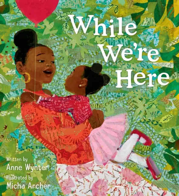 While We're Here by Anne Wynter, Micha Archer