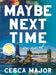 Maybe Next Time by Cesca Major
