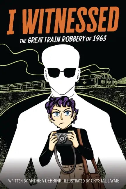 I Witnessed: The Great Train Robbery of 1963: A Graphic Novel by Andrea Debbink, Crystal Jayme
