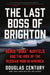 The Last Boss of Brighton: Boris "Biba" Nayfeld and the Rise of the Russian Mob in America by Douglas Century