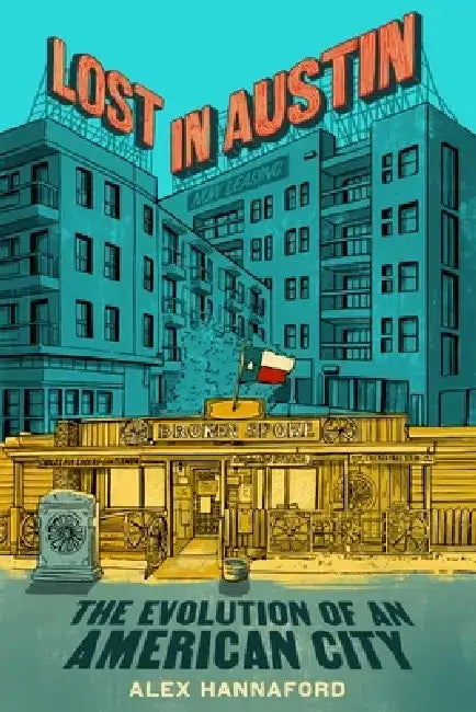 Lost in Austin: The Evolution of an American City by Alex Hannaford
