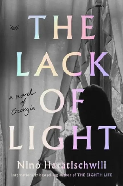 The Lack of Light: A Novel of Georgia by Nino Haratischwili