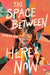 The Space Between Here & Now by Sarah Suk