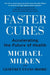 Faster Cures: Accelerating the Future of Health by Michael Milken