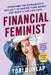 Financial Feminist: Overcome the Patriarchy's Bullsh*t to Master Your Money and Build a Life You Love by Tori Dunlap