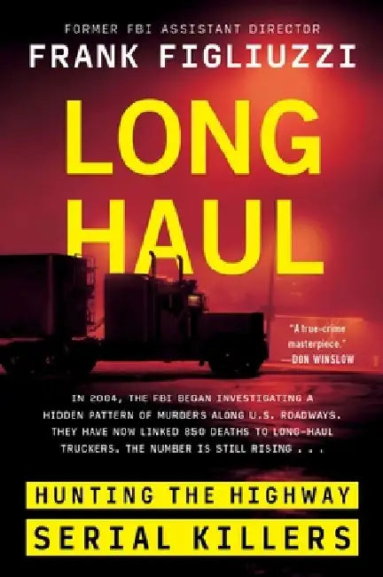 Long Haul: Hunting the Highway Serial Killers by Frank Figliuzzi