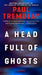 A Head Full of Ghosts by Paul Tremblay