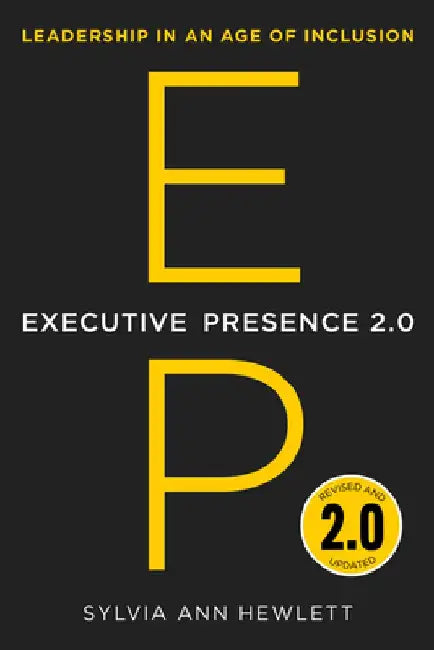 Executive Presence 2.0: Leadership in an Age of Inclusion by Sylvia Ann Hewlett