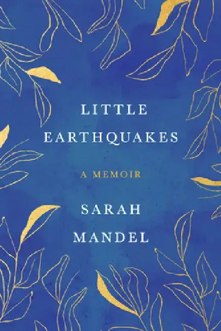 Little Earthquakes: A Memoir by Sarah Mandel