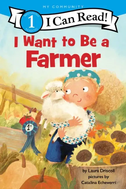 I Want to Be a Farmer: A My Community I Can Read by Laura Driscoll, Catalina Echeverri