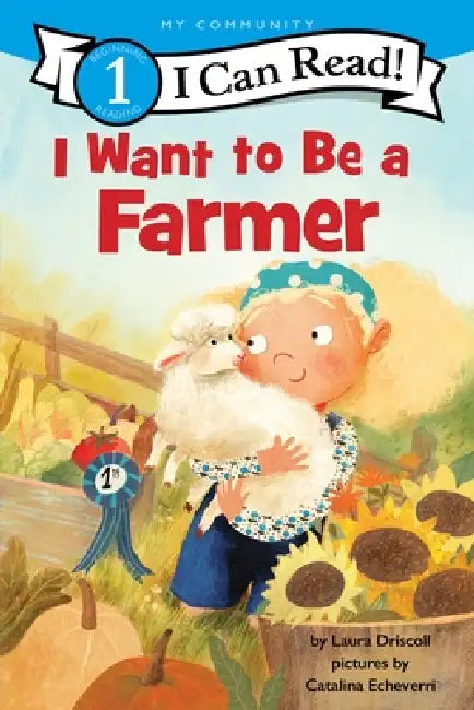 I Want to Be a Farmer: A My Community I Can Read by Laura Driscoll, Catalina Echeverri