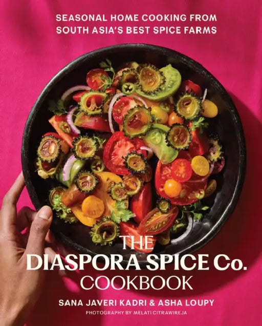 The Diaspora Spice Co. Cookbook: Seasonal Home Cooking from South Asia's Best Spice Farms by Sana Javeri Kadri, Asha Loupy