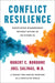 Conflict Resilience: Negotiating Disagreement Without Giving Up or Giving in by Robert Bordone