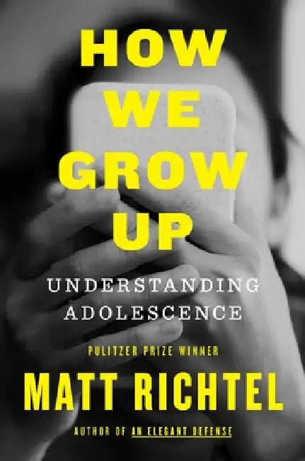 How We Grow Up: Understanding Adolescence by Matt Richtel