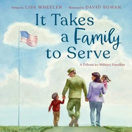It Takes a Family to Serve: A Tribute to Military Families by Lisa Wheeler, David Soman