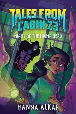 Tales from Cabin 23: Night of the Living Head by Hanna Alkaf