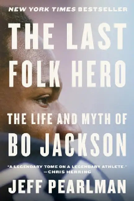 The Last Folk Hero: The Life and Myth of Bo Jackson by Jeff Pearlman