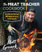 The Meat Teacher Cookbook: The Ultimate Backyard BBQ Guide for an A+ in Pitmastery by Matt Groark