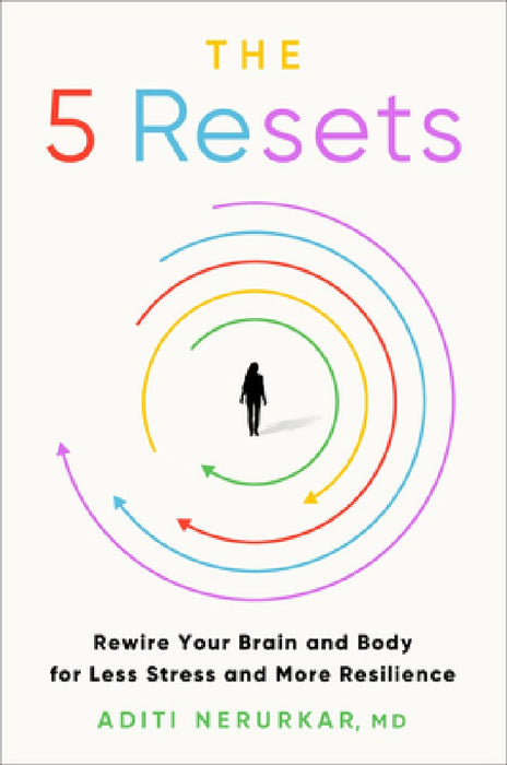 The Five Resets: Rewire Your Brain and Body for Less Stress and More Resilience