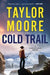 Cold Trail: A Garrett Kohl Novel by Taylor Moore