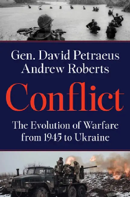 Conflict: The Evolution of Warfare from 1945 to the Russian Invasion of Ukraine by David Petraeus