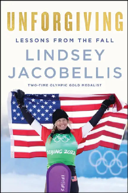 Unforgiving: Lessons from the Fall by Lindsey Jacobellis