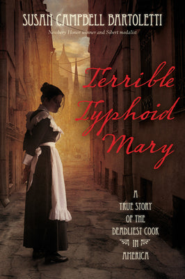 Terrible Typhoid Mary: A True Story of the Deadliest Cook in America by Susan Campbell Bartoletti