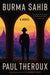 Burma Sahib by Paul Theroux
