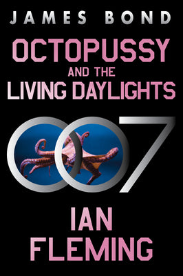 Octopussy and the Living Daylights: A James Bond Adventure by Ian Fleming