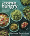Come Hungry: Salads, Meals, and Sweets for People Who Live to Eat by Melissa Ben-Ishay