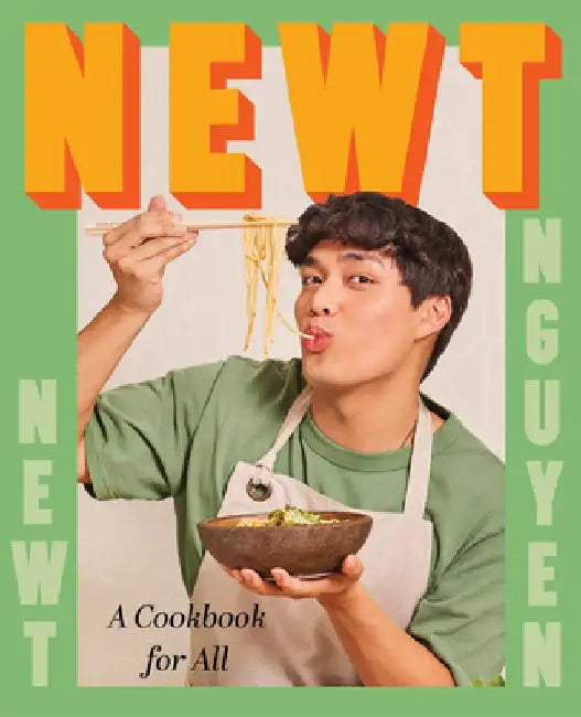 Newt: You Can Cook, Trust Me by Newt Nguyen