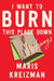 I Want to Burn This Place Down: Essays by Maris Kreizman