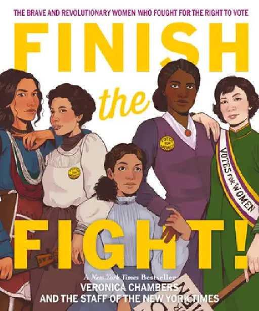 Finish the Fight: The Brave and Revolutionary Women Who Fought for the Right to Vote by Veronica Chambers