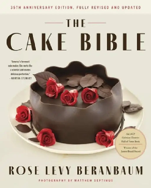 The Cake Bible, 35th Anniversary Edition by Rose Levy Beranbaum