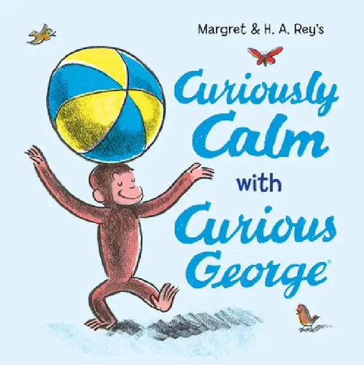Curiously Calm with Curious George by H. A. Rey