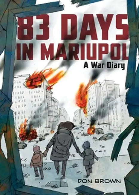 82 Days in Mariupol: A War Diary by Don Brown