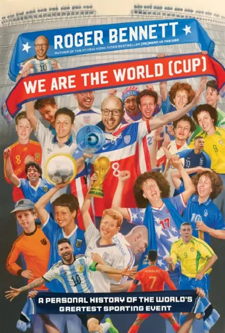 We Are the World (Cup): A Personal History of the World's Greatest Sporting Event by Roger Bennett