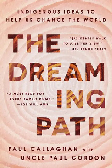 The Dreaming Path: Indigenous Thinking to Change Your Life by Paul Callaghan
