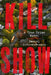 Kill Show: A True Crime Novel by Daniel Sweren-Becker